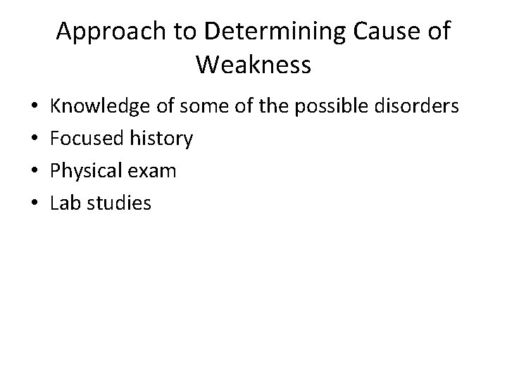 Approach to Determining Cause of Weakness • • Knowledge of some of the possible