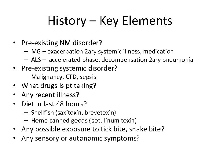 History – Key Elements • Pre-existing NM disorder? – MG – exacerbation 2 ary