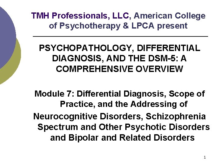 TMH Professionals, LLC, American College of Psychotherapy & LPCA present PSYCHOPATHOLOGY, DIFFERENTIAL DIAGNOSIS, AND