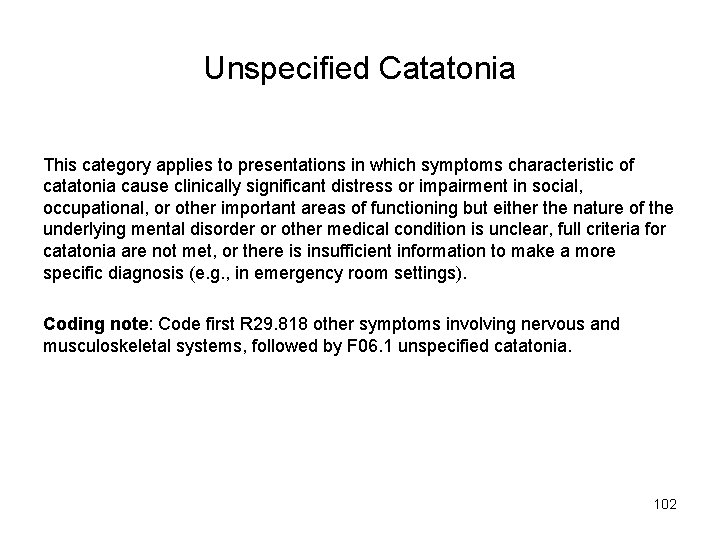 Unspecified Catatonia This category applies to presentations in which symptoms characteristic of catatonia cause