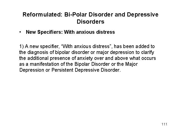 Reformulated: Bi-Polar Disorder and Depressive Disorders • New Specifiers: With anxious distress 1) A