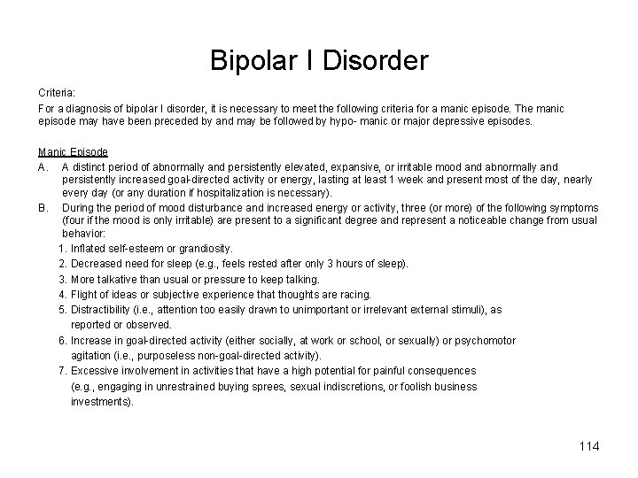 Bipolar I Disorder Criteria: For a diagnosis of bipolar I disorder, it is necessary