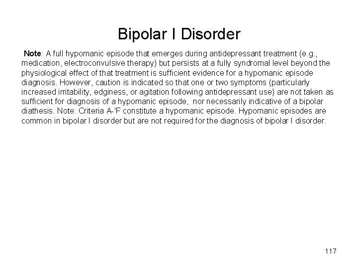 Bipolar I Disorder Note: A full hypomanic episode that emerges during antidepressant treatment (e.