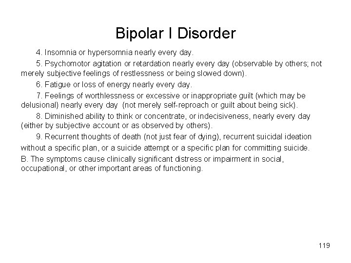 Bipolar I Disorder 4. Insomnia or hypersomnia nearly every day. 5. Psychomotor agitation or