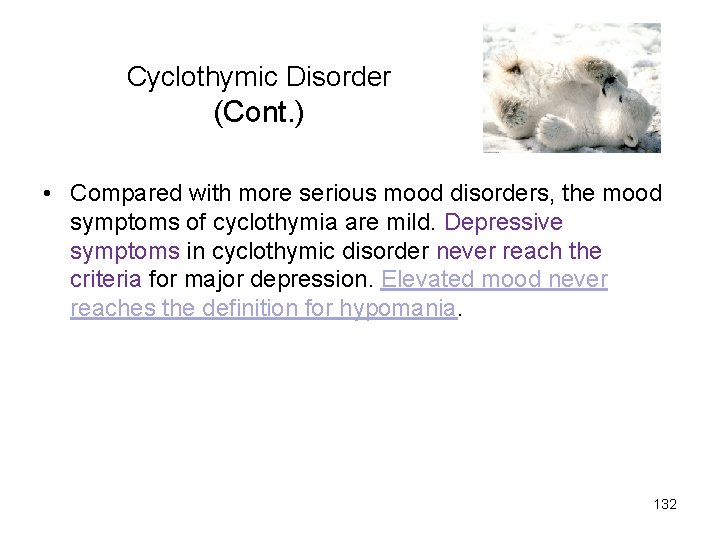 Cyclothymic Disorder (Cont. ) • Compared with more serious mood disorders, the mood symptoms