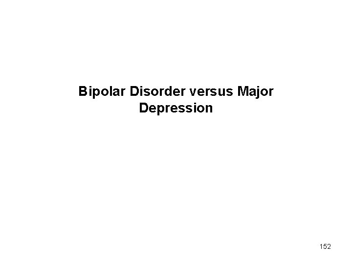 Bipolar Disorder versus Major Depression 152 