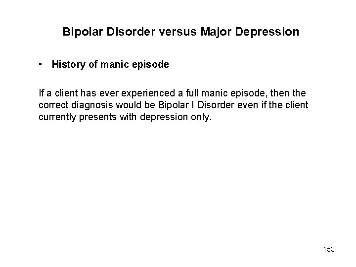 Bipolar Disorder versus Major Depression • History of manic episode If a client has