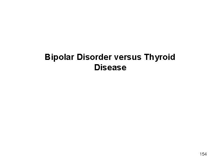 Bipolar Disorder versus Thyroid Disease 154 