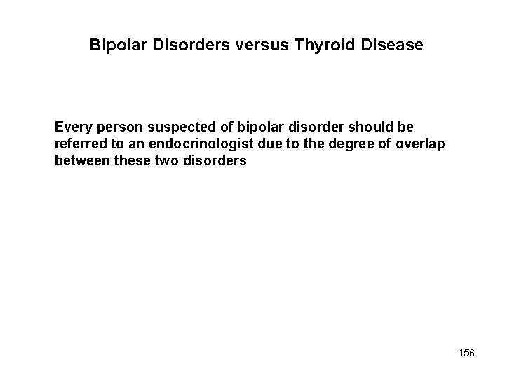 Bipolar Disorders versus Thyroid Disease Every person suspected of bipolar disorder should be referred