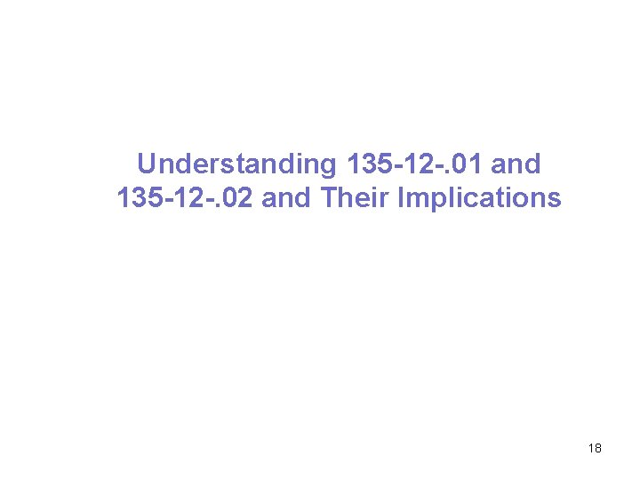 Understanding 135 -12 -. 01 and 135 -12 -. 02 and Their Implications 18