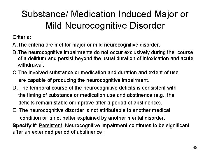 Substance/ Medication Induced Major or Mild Neurocognitive Disorder Criteria: A. The criteria are met