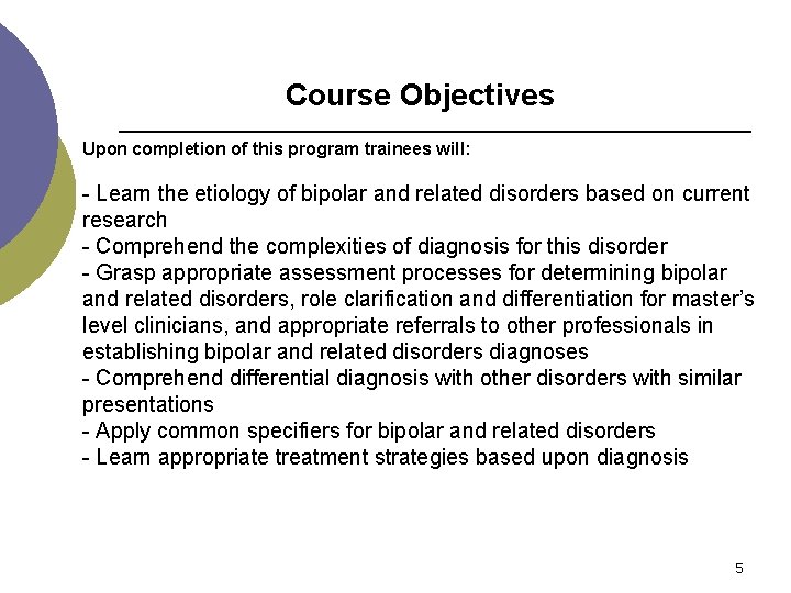Course Objectives Upon completion of this program trainees will: - Learn the etiology of
