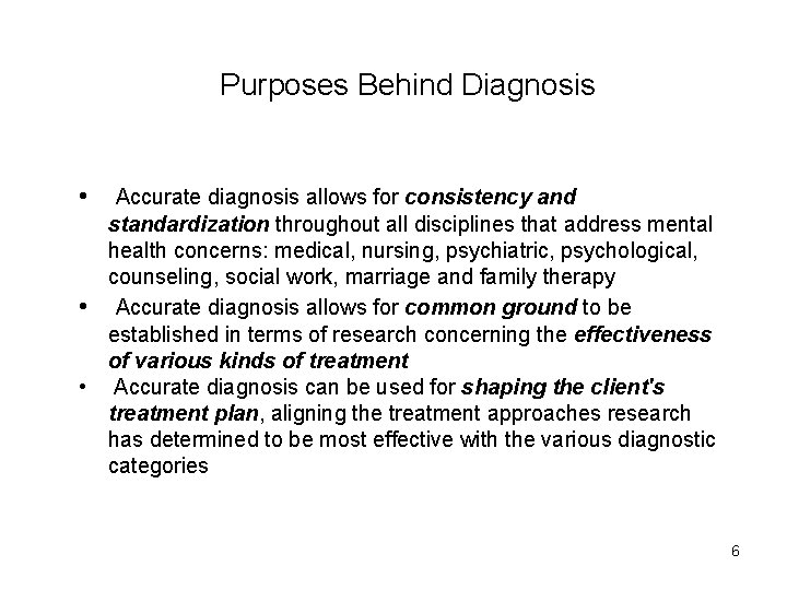 Purposes Behind Diagnosis • Accurate diagnosis allows for consistency and standardization throughout all disciplines