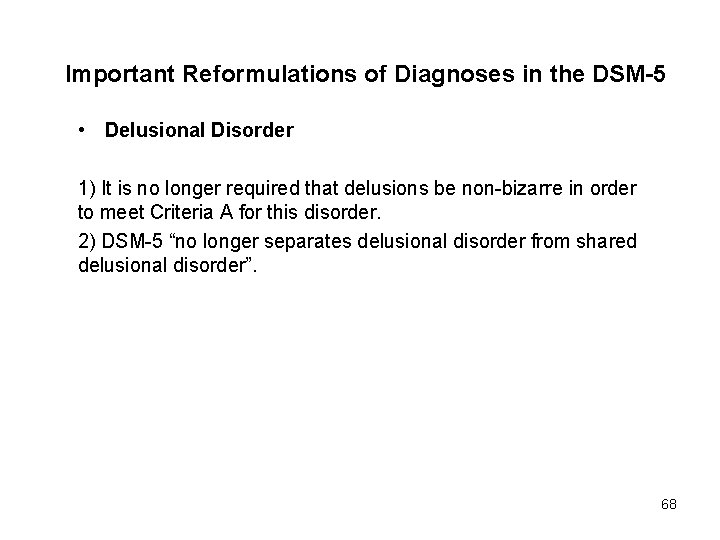 Important Reformulations of Diagnoses in the DSM-5 • Delusional Disorder 1) It is no