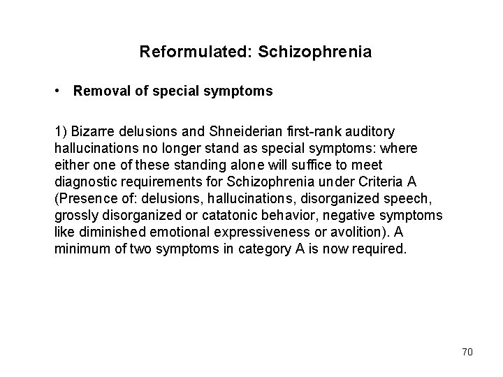 Reformulated: Schizophrenia • Removal of special symptoms 1) Bizarre delusions and Shneiderian first-rank auditory