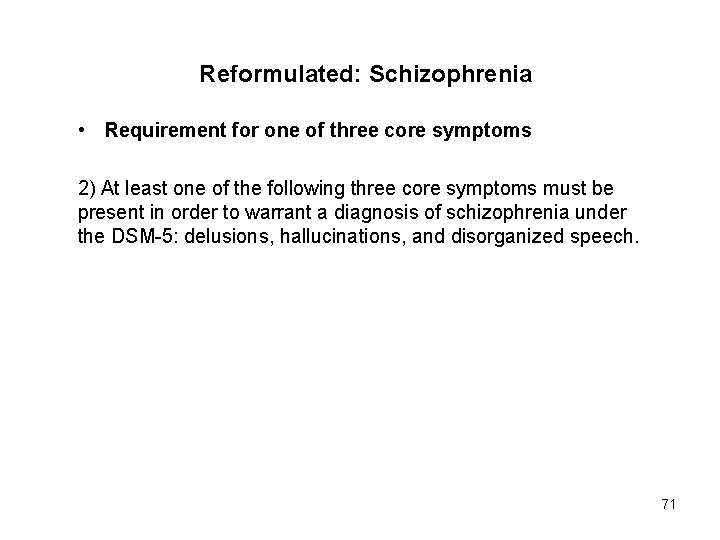 Reformulated: Schizophrenia • Requirement for one of three core symptoms 2) At least one