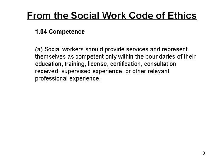 From the Social Work Code of Ethics 1. 04 Competence (a) Social workers should