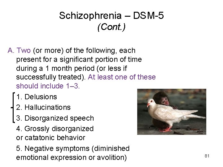 Schizophrenia – DSM-5 (Cont. ) A. Two (or more) of the following, each present