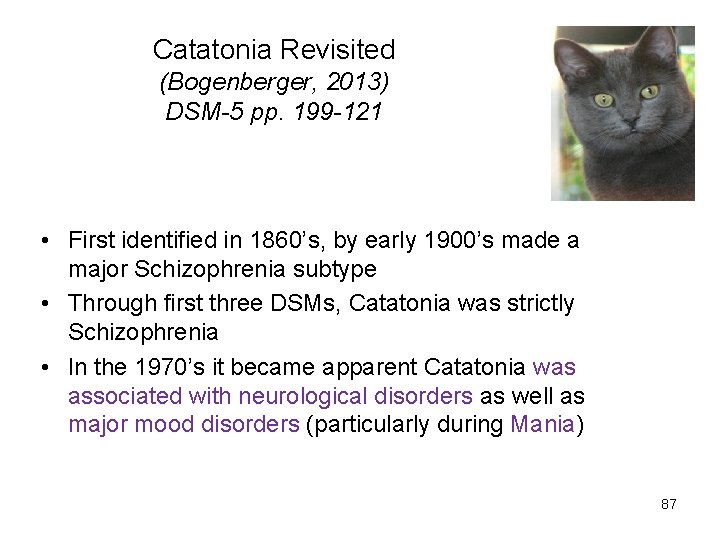 Catatonia Revisited (Bogenberger, 2013) DSM-5 pp. 199 -121 • First identified in 1860’s, by