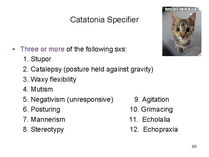 Catatonia Specifier • Three or more of the following sxs: 1. Stupor 2. Catalepsy