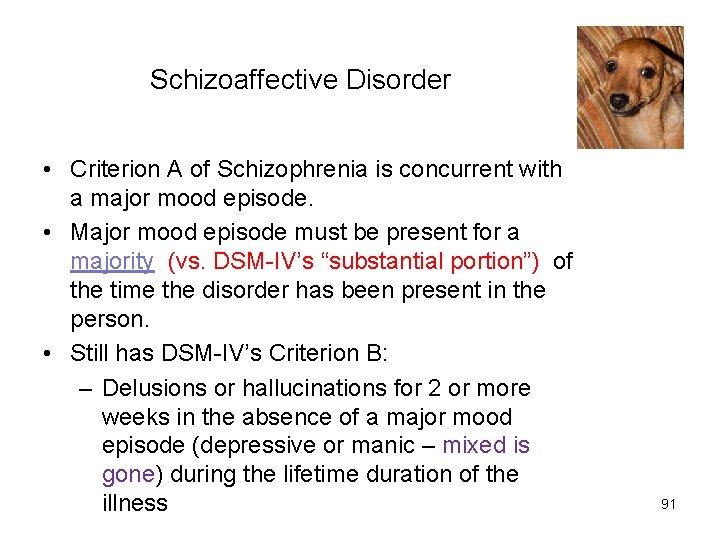 Schizoaffective Disorder • Criterion A of Schizophrenia is concurrent with a major mood episode.