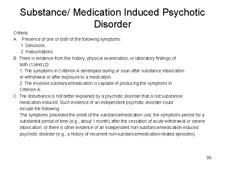 Substance/ Medication Induced Psychotic Disorder Criteria: A. Presence of one or both of the