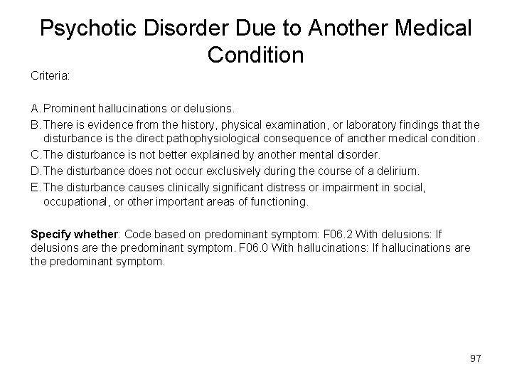 Psychotic Disorder Due to Another Medical Condition Criteria: A. Prominent hallucinations or delusions. B.