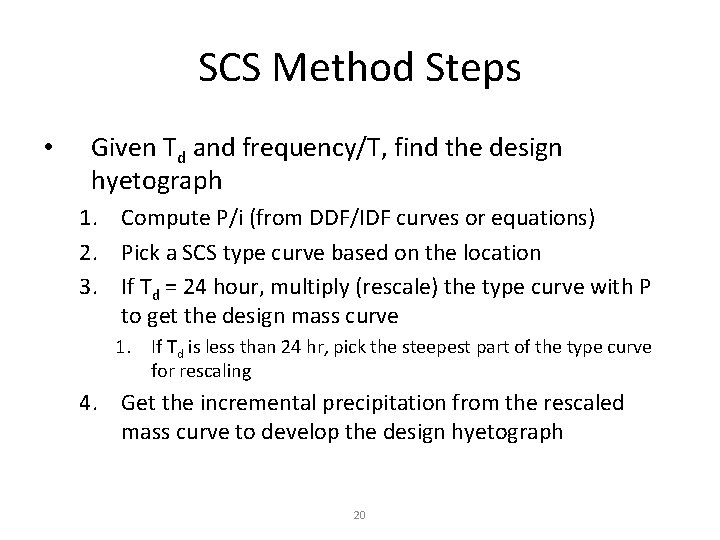 SCS Method Steps • Given Td and frequency/T, find the design hyetograph 1. Compute