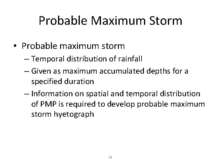 Probable Maximum Storm • Probable maximum storm – Temporal distribution of rainfall – Given