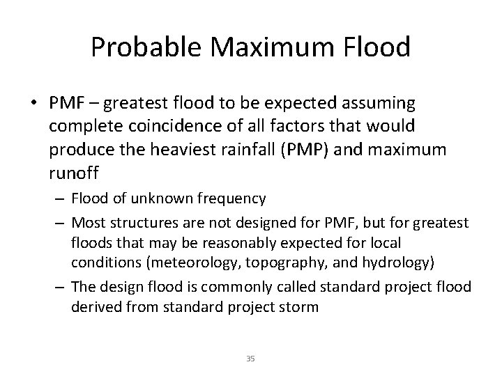 Probable Maximum Flood • PMF – greatest flood to be expected assuming complete coincidence