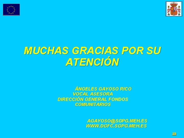 MUCHAS GRACIAS POR SU ATENCIÓN ÁNGELES GAYOSO RICO VOCAL ASESORA DIRECCIÓN GENERAL FONDOS COMUNITARIOS