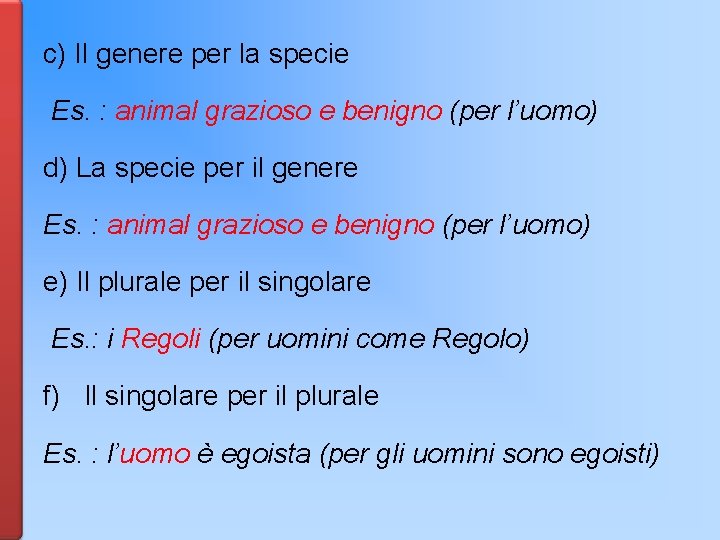 c) Il genere per la specie Es. : animal grazioso e benigno (per l’uomo)