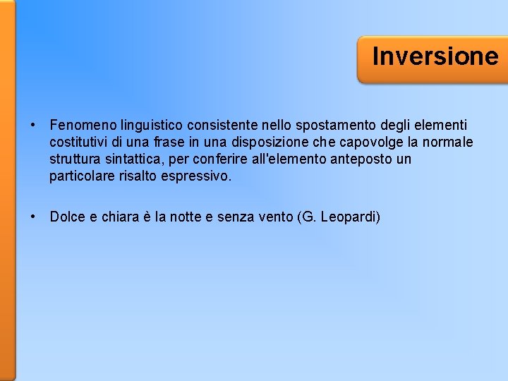 Inversione • Fenomeno linguistico consistente nello spostamento degli elementi costitutivi di una frase in