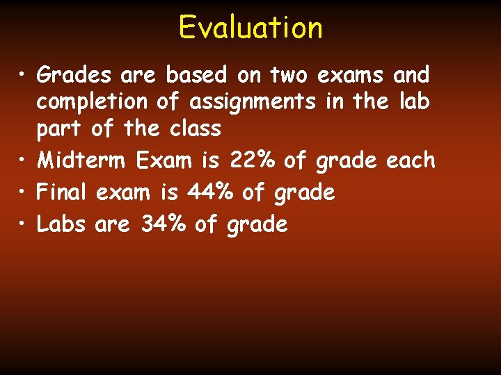 Evaluation • Grades are based on two exams and completion of assignments in the