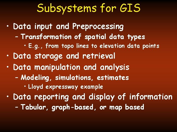 Subsystems for GIS • Data input and Preprocessing – Transformation of spatial data types