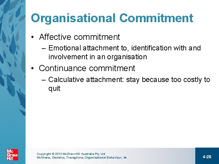 Organisational Commitment • Affective commitment – Emotional attachment to, identification with and involvement in