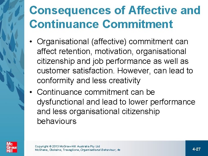 Consequences of Affective and Continuance Commitment • Organisational (affective) commitment can affect retention, motivation,