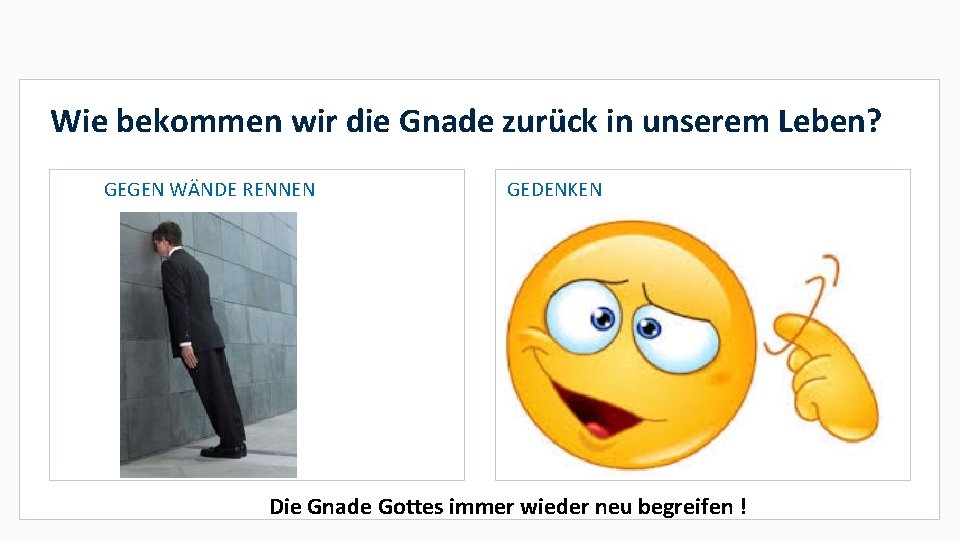 Wie bekommen wir die Gnade zurück in unserem Leben? GEGEN WÄNDE RENNEN GEDENKEN Die