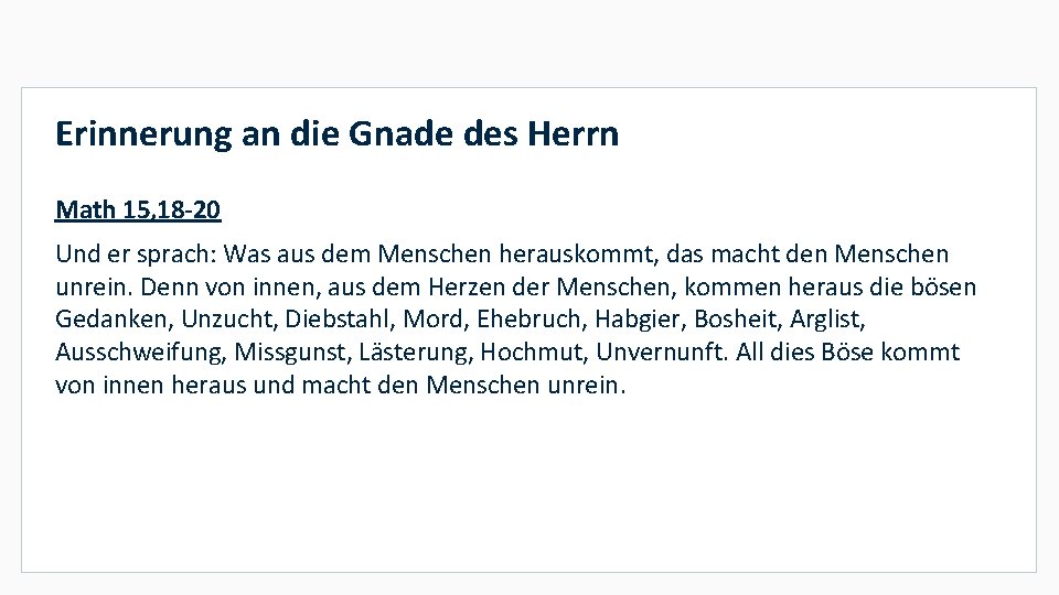 Erinnerung an die Gnade des Herrn Math 15, 18 -20 Und er sprach: Was