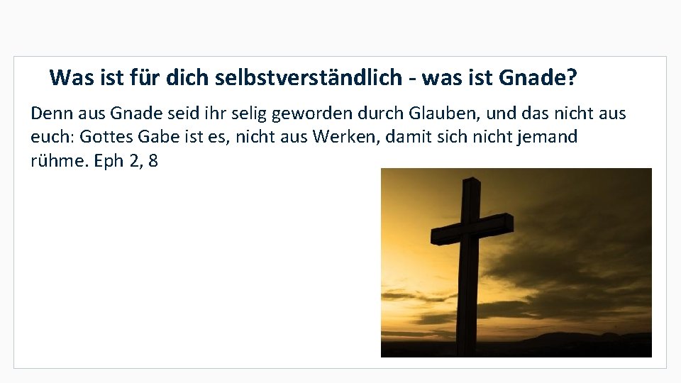 Was ist für dich selbstverständlich - was ist Gnade? Denn aus Gnade seid ihr