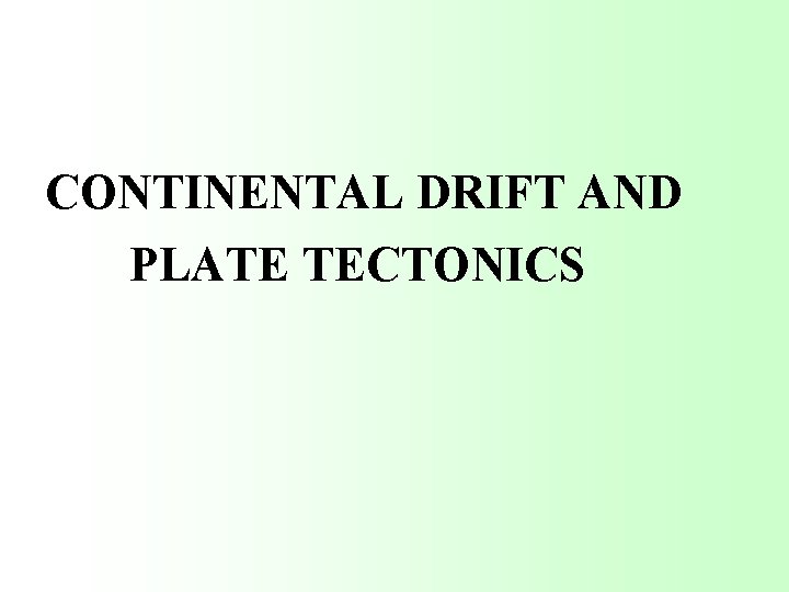 CONTINENTAL DRIFT AND PLATE TECTONICS 