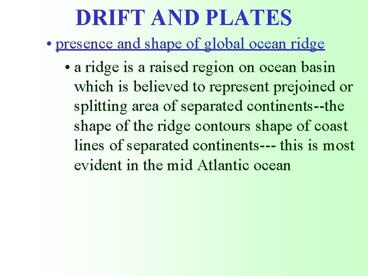 DRIFT AND PLATES • presence and shape of global ocean ridge • a ridge