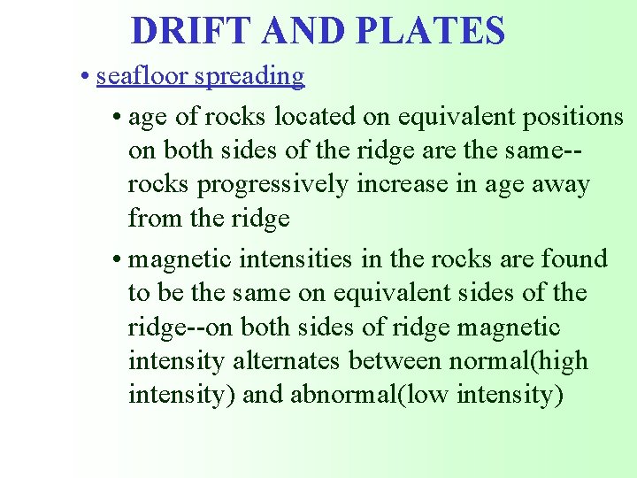 DRIFT AND PLATES • seafloor spreading • age of rocks located on equivalent positions