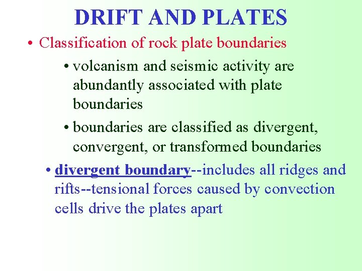 DRIFT AND PLATES • Classification of rock plate boundaries • volcanism and seismic activity