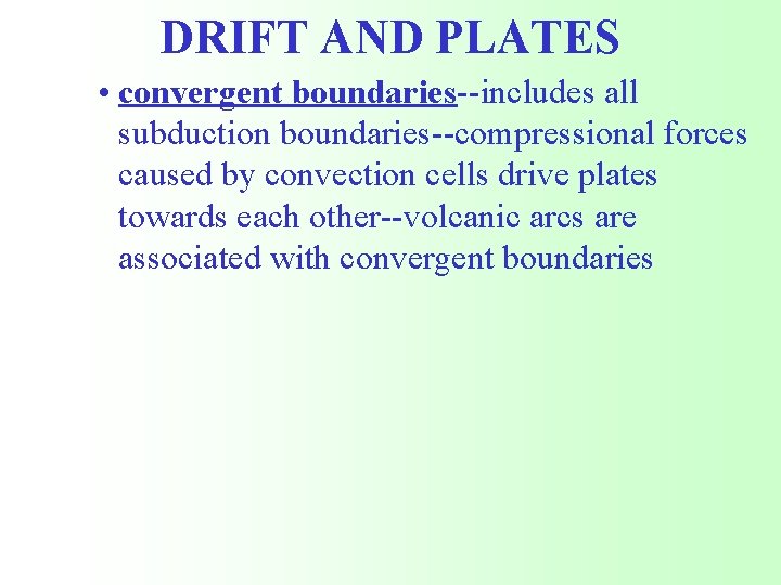 DRIFT AND PLATES • convergent boundaries--includes all subduction boundaries--compressional forces caused by convection cells