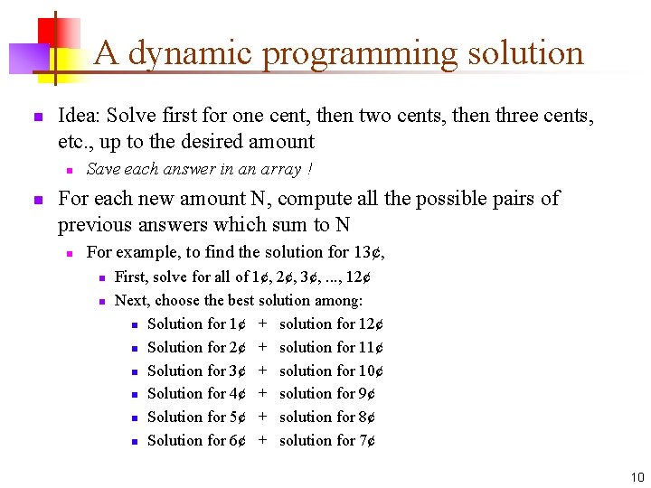A dynamic programming solution n Idea: Solve first for one cent, then two cents,