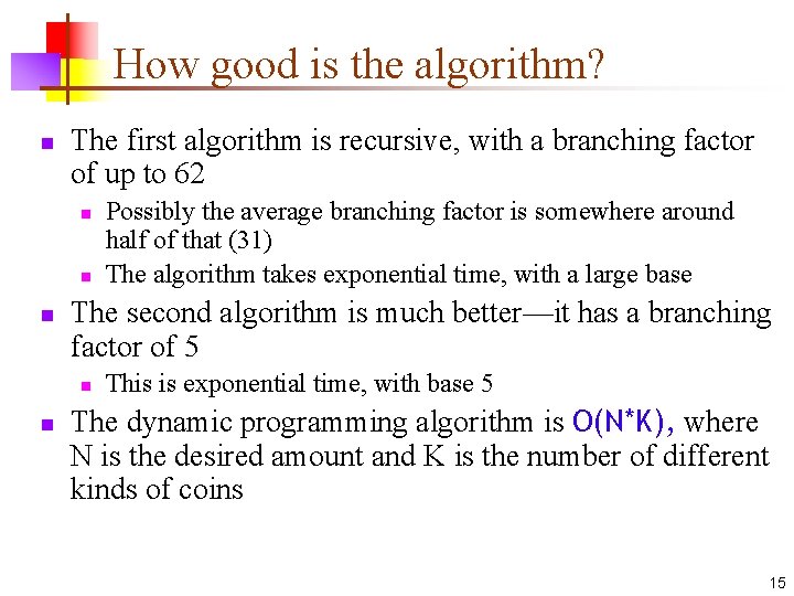 How good is the algorithm? n The first algorithm is recursive, with a branching
