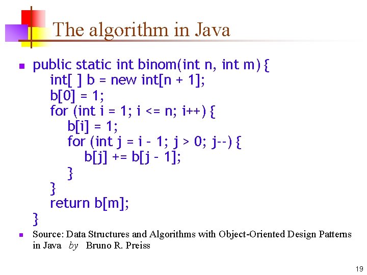 The algorithm in Java n n public static int binom(int n, int m) {