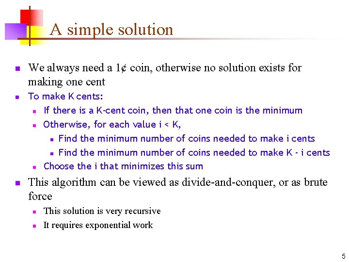 A simple solution n We always need a 1¢ coin, otherwise no solution exists