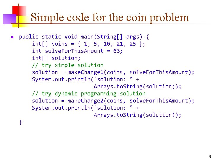 Simple code for the coin problem n public static void main(String[] args) { int[]